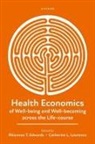 Rhiannon T. (Professor of Health Economic Edwards, Rhiannon T. Edwards, Catherine L. Lawrence - Health Economics of Well Being and Well Becoming Across the Life Cours