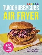 James Anderson, Paul Anderson - Twochubbycubs Air Fryer Cookbook