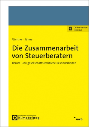 Tim Günther, Ina Jähne - Die Zusammenarbeit von Steuerberatern - Berufs- und gesellschaftsrechtliche Besonderheiten