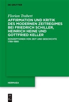 Florian Trabert - Affirmation und Kritik des modernen Zeitregimes bei Friedrich Schiller, Heinrich Heine und Gottfried Keller
