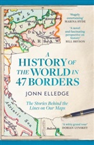 Jonn Elledge - A History of the World in 47 Borders