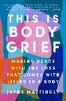 Jayne Mattingly - This Is Body Grief