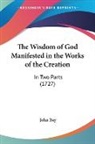 John Ray - The Wisdom of God Manifested in the Works of the Creation