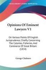 George Chalmers - Opinions Of Eminent Lawyers V1