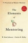 W Brad Johnson, W. Brad Johnson, Charles R Ridley - Elements of Mentoring