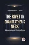 James Branch Cabell - The Rivet In Grandfather'S Neck A Comedy Of Limitations