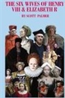 Scott V. Palmer - The Six Wives of Henry VIII & Elizabeth R