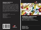 Rashmi Mishra, Shivam Soni, Sonam Thakur - MANUALE PRATICO DI FARMACEUTICA-I