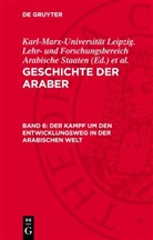 Karl-Marx-Universität Leipzig. Lehr- und Forschungsbereich Arabische Staaten, Lothar Rathmann - Geschichte der Araber. Der Zusammenbruch des imperialistischen Kolonialsystems und der Kampf der arabischen Befreiungsbewegung um sozialen Fortschritt - Teil III. Band 6: Der Kampf um den Entwicklungsweg in der arabischen Welt