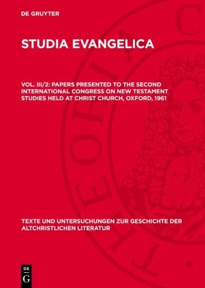 F. L. Cross,  Degruyter - Studia Evangelica - Vol. III/2: Papers presented to the Second International Congress on New Testament Studies held at Christ Church, Oxford, 1961 - Part II: The New Testament Message