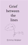 Emma Walker, Emma Jane Walker - Grief between the lines