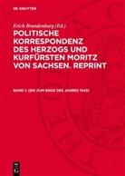 Erich Brandenburg - Politische Korrespondenz des Herzogs und Kurfürsten Moritz von Sachsen. Reprint - Band 1: (bis zum Ende des Jahres 1543)