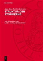 Aage Bohr, Ben R. Mottelson, Josef Schintlmeister - Aage Bohr; Ben R. Mottelson: Struktur der Atomkerne - Band 1: Einteilchenbewegung