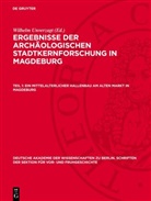 Wilhelm Unverzagt - Ergebnisse der archäologischen Stadtkernforschung in Magdeburg - Teil 1: Ein mittelalterlicher Hallenbau am Alten Markt in Magdeburg