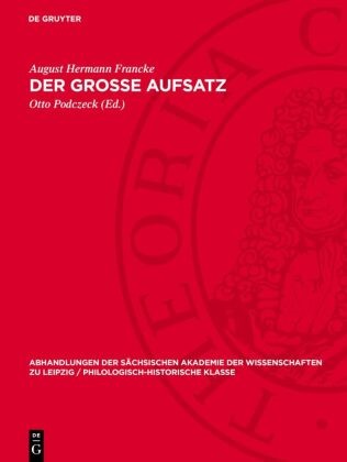 August Hermann Francke, Otto Podczeck - Der grosse Aufsatz - Schrift über eine Reform des Erziehungs- und Bildungswesens als Ausgangspunkt einer geistlichen und sozialen Neuordnung der evangelischen Kirche des 18. Jahrhunderts