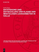 Erich Neuss - Entstehung und Entwicklung der Klasse der besitzlosen Lohnarbeiter in Halle