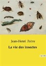 Jean-Henri Fabre - La vie des insectes