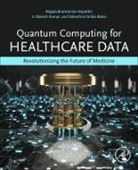 Valentina Emilia Balas, Nagasubramanian Gayathri, S Rakesh Kumar, S. Rakesh Kumar, Valentina Emilia Balas - Quantum Computing for Healthcare Data