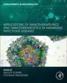 Anoop Kumar, Kumar Anoop, Poonam Parashar - Applications of Nanotherapeutics and Nanotheranostics in Managing Infectious Diseases