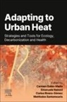 Carlos Rivera Gómez, Carmen Galán Marín, Carmen Galán Marín, Emanuele Naboni, Naboni Emanuele, Carlos Rivera Gómez... - Adapting to Urban Heat