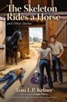 Toni L. P. Kelner - The Skeleton Rides a Horse and Other Stories