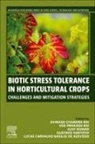 Avinash Chandra Rai, Lucas Carvalho Basilio de Azevedo, Avinash Chandra Rai, Ajay Kumar, Kumar Ajay, Lucas Carvalho Basilio de Azevedo... - Biotic Stress Tolerance in Horticultural Crops