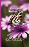Walter the Educator - Celebrating Butterflies