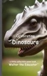 Walter the Educator - Celebrating Dinosaurs