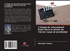 Alexander Fedorov - L'image du mouvement blanc dans le miroir de l'écran russe et occidental