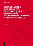 Staatliches Museum für Völkerkunde (Dresden) - Abhandlungen und Berichte des Staatlichen Museums für Völkerkunde Dresden, Forschungsstelle - Band 39: Abhandlungen und Berichte des Staatlichen Museums für Völkerkunde Dresden, Forschungsstelle. Band 39