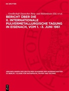 Gesellschaft Deutscher Berg- und Hüttenleute, . . . Gesellschaft Deutscher Berg- und Hüttenleute, ... Gesellschaft Deutscher Berg- und Hüttenleute, Zentrale Arbeitskreis für Forschung und Technik »Pulvermetallurgie« Beim Forschungsrat der DDR, . . . Zentrale Arbeitskreis für Forschung und Technik »Pulvermetallurgie« Beim Forschungsrat der DDR, ... Zentrale Arbeitskreis für Forschung und Technik »Pulvermetallurgie« Beim Forschungsrat der DDR - Bericht über die II. Internationale Pulvermetallurgische Tagung in Eisenach, vom 1. -3. Juni 1961