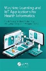 Pijush Samui, Samui Pijush, Sanjiban Sekhar Roy, Y H Taguchi, Wengang Zhang - Machine Learning and IoT Applications for Health Informatics