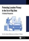Adnan Mahmood, Quan Z. Sheng, Sheng Quan Z., Yan Yan, Yan Mahmood Yan - Protecting Location Privacy in the Era of Big Data
