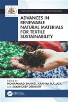 Mohammad Mallick Shahid, Sayandeep Debnath, Aranya Mallick, Mohammad Shahid, Shahid Mohammad - Advances in Renewable Natural Materials for Textile Sustainability