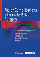 Bernard H. Bochner, Bernie Bochner, Bernard H Bochner, Mitchel Hoffman, Tracy L. Hull, Tracy L Hull - Major Complications of Female Pelvic Surgery