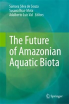 Susana Braz-Mota, Samara Silva de Souza, Adalberto L Val, Adalberto Luis Val, Adalberto L. Val, Adalberto Luis Val - The Future of Amazonian Aquatic Biota
