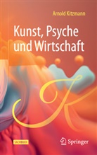 Arnold Kitzmann - Kunst, Psyche und Wirtschaft