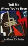 Arthur Dobrin - Tell Me Where You've Been