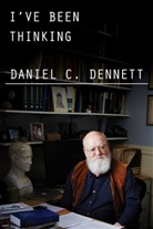 Daniel C Dennett, Daniel C. Dennett - I've Been Thinking