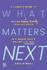 Kate O'Neill, Kate (Ko Insights) O'Neill, Kate (Ko Insights) O''neill, O'Neill Kate - What Matters Next