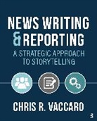 Chris R Vaccaro, Chris R Vaccaro, Chris R. Vaccaro, Chris R. R. Vaccaro - News Writing and Reporting: A Strategic Approach to Storytelling