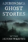 Dennis Webster, Webster Dennis - Adirondack Ghost Stories