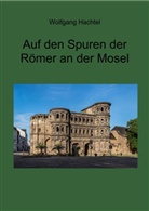 Wolfgang Hachtel - Auf den Spuren der Römer an der Mosel