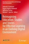 Deborah Cockerham, Wellesley Foshay, Regina Kaplan-Rakowski, Michael J. Spector - Reimagining Education: Studies and Stories for Effective Learning in an Evolving Digital Environment