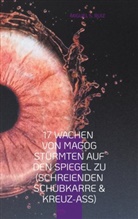 Miguel S Ruiz, Miguel S. Ruiz - 17 Wachen von Magog Stürmten auf den Spiegel zu (Schreienden Schubkarre & Kreuz-Ass)