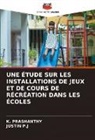 Justin P. J, JUSTIN P.J, K. Prashanthy - UNE ÉTUDE SUR LES INSTALLATIONS DE JEUX ET DE COURS DE RÉCRÉATION DANS LES ÉCOLES