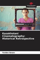 Yerden Ibraev - Kazakhstani Cinematography: Historical Retrospective