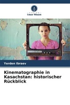 Yerden Ibraev - Kinematographie in Kasachstan: historischer Rückblick
