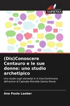 Ana Paola Laeber - (Dis)Conoscere Centauro e le sue donne: uno studio archetipico