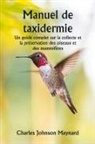 Charles Johnson Maynard - Manuel de taxidermie Un guide complet sur la collecte et la préservation des oiseaux et des mammifères